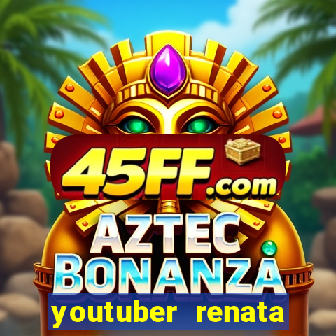 youtuber renata santos nua